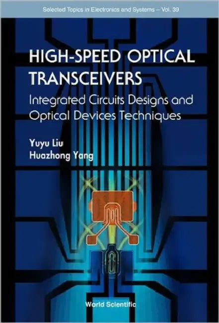 High-Speed Optical Transceivers: Integrated Circuits Designs and Optical Devices Techniques by Yuyu Liu, Huazhong Yang