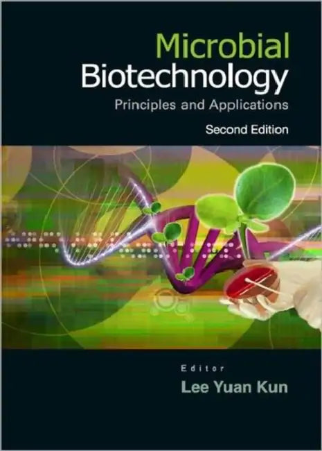 Microbial Biotechnology: Principles and Applications (Second Edition) by Yuan Kun Lee