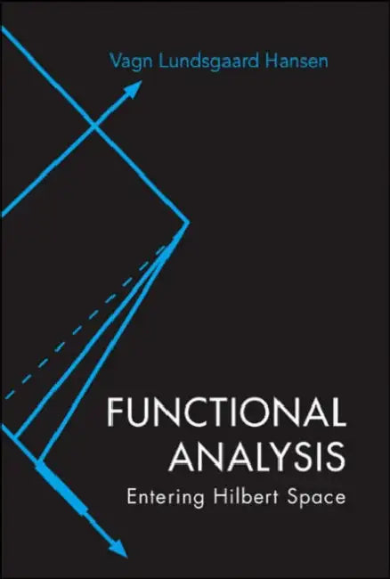 Functional Analysis: Entering Hilbert Space by Vagn Lundsgaard Hansen
