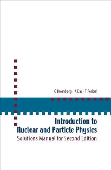 Introduction to Nuclear and Particle Physics: Solutions Manual for Second Edition of Text by Das and Ferbel by Das, Ashok