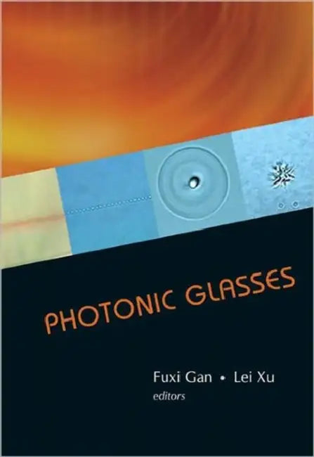 Photonic Glasses by Fuxi Gan, Lei Xu