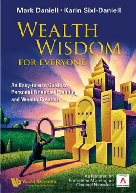 Wealth Wisdom for Everyone: An Easy-To-Use Guide to Personal Financial Planning and Wealth Creation by Mark Haynes Daniell, Karin Sixl-Daniell