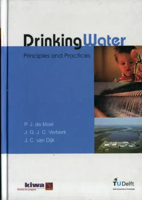 Drinking Water: Principles and Practices by Hans J. C. Van Dijk, Jasper Q. J. C. Verberk, Peter J. De Moel