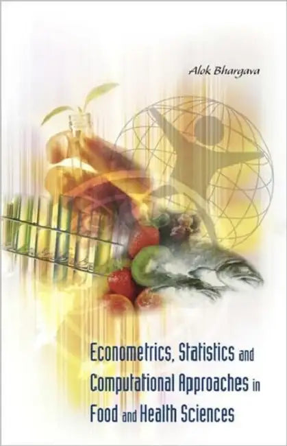 Econometrics, Statistics and Computational Approaches in Food and Health Sciences by Alok Bhargava
