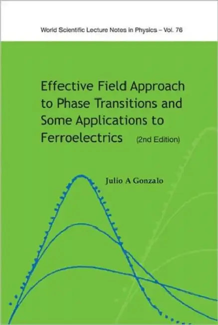 Effective Field Approach to Phase Transitions and Some Applications to Ferroelectrics by Julio A. Gonzalo