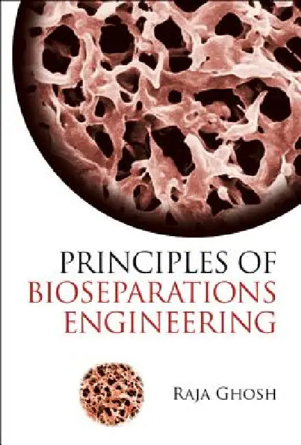 Principles of Bioseparations Engineering by Ghosh Raja