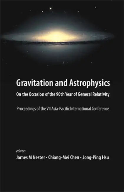 Gravitation and Astrophysics: On the Occasion of the 90th Year of General Relativity - Proceedings of the VII Asia-Pacific International Conference by Chiang-Mei Chen, James M. Nester, Jong-Ping Hsu