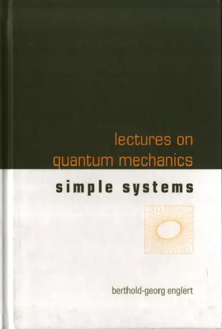 Lectures on Quantum Mechanics - Volume 2: Simple Systems by Berthold-Georg Englert