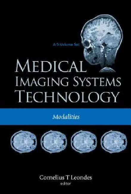 Medical Imaging Systems Technology - Volume 2: Modalities by Cornelius T. Leondes