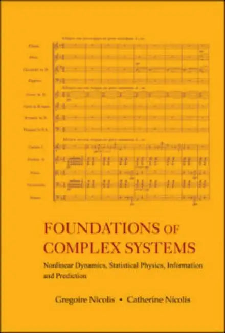 Foundations of Complex Systems: Nonlinear Dynamics, Statistical Physics, Information and Prediction by Gregoire Nicolis, Catherine Nicolis