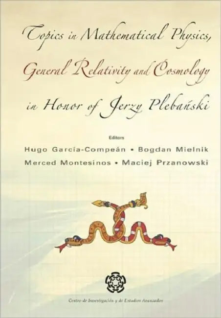 Topics in Mathematical Physics General Relativity and Cosmology in Honor of Jerzy Plebanski - Proceedings of 2002 International Conference by Bogdan Mielnik, Hugo Garcia-Compean, Merced Montesinos