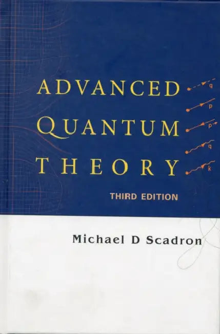 Advanced Quantum Theory (Third Edition) by Michael D. Scadron