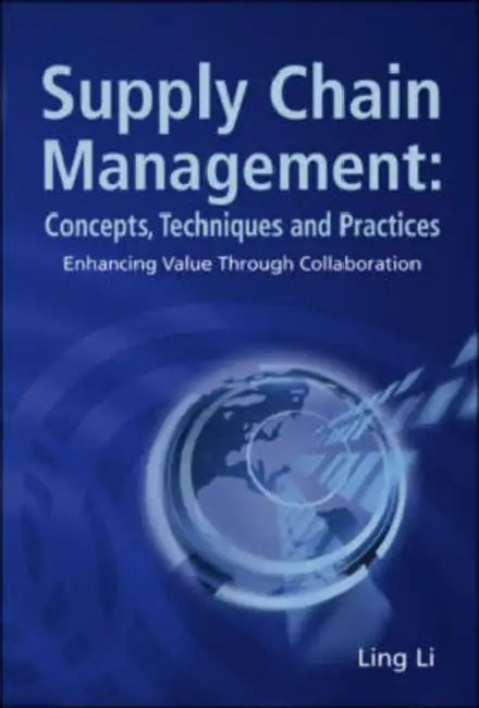 Supply Chain Management: Concepts, Techniques and Practices: Enhancing the Value Through Collaboration by Ling Li