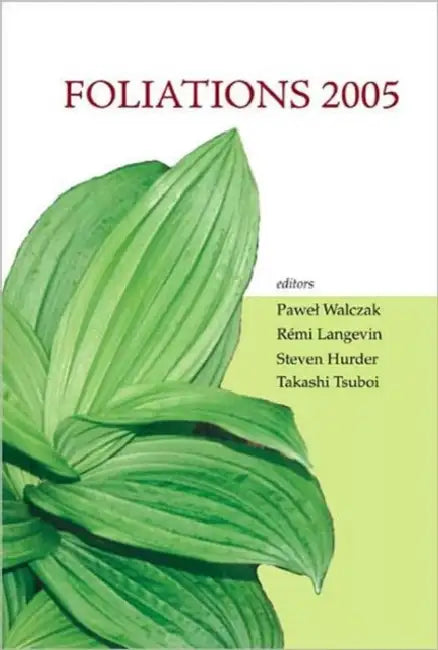 Foliations 2005: Proceedings of the International Conference Lodz, Poland 13-24 June 2005 by Pawel Walczak, Remi Langevin, Takashi Tsuboi