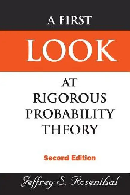 A First Look at Rigorous Probability Theory by Jeffrey S. Rosenthal