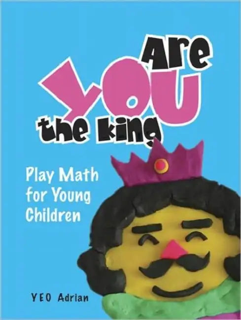 Are You the King, or Are You the Joker?: Play Math for Young Children by Adrian Ning Hong Yeo
