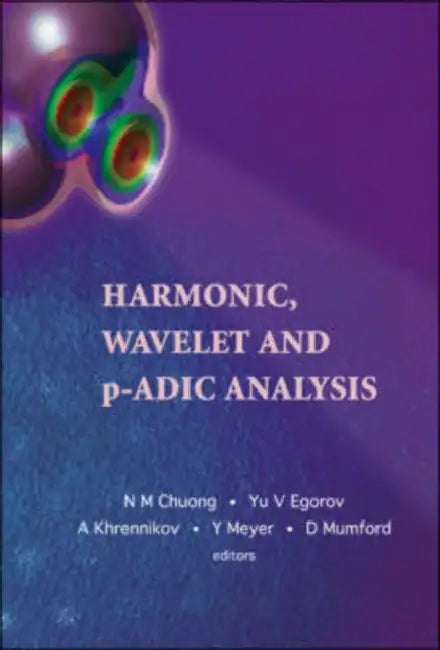 Harmonic, Wavelet and P-Adic Analysis by Yu V. Egorov, David Mumford, Yves Meyer