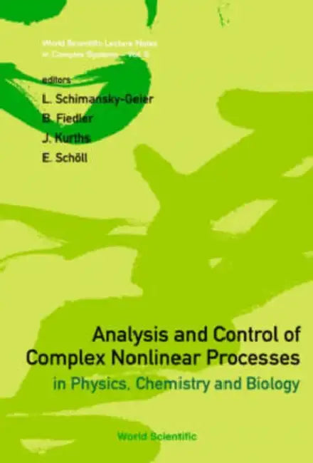 Analysis And Control Of Complex Nonlinear Processes In Physics, Chemistry And Biology by L. (EDT)/ Fiedler, B. (EDT)/ Kurths, J. (EDT)/ Scholl, E. (EDT) Schimansky-geier