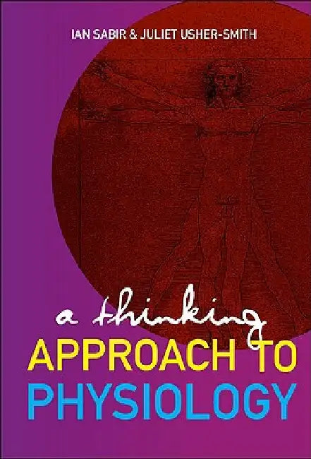 A Thinking Approach to Physiology by Sabir, Ian N.