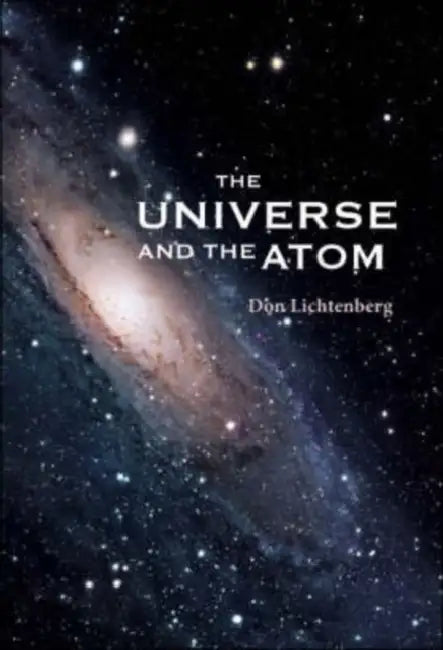 The Universe and the Atom by Don B. Lichtenberg