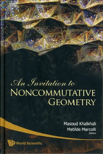 An Invitation to Noncommutative Geometry by Matilde Marcolli, Masoud Khalkhali