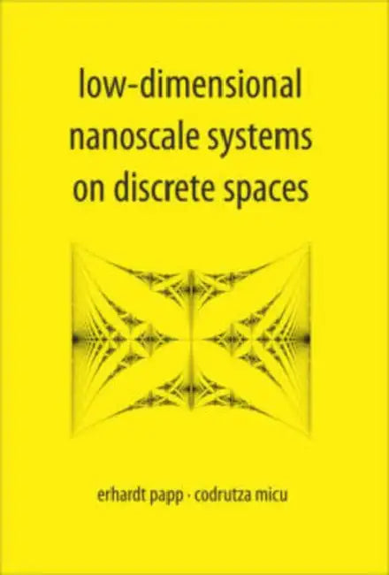 Low-Dimensional Nanoscale Systems on Discrete Spaces by Erhardt Papp, Codrutza Micu