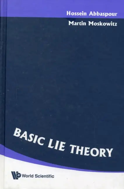 Basic Lie Theory by Martin Moskowitz, Hossein Abbaspour