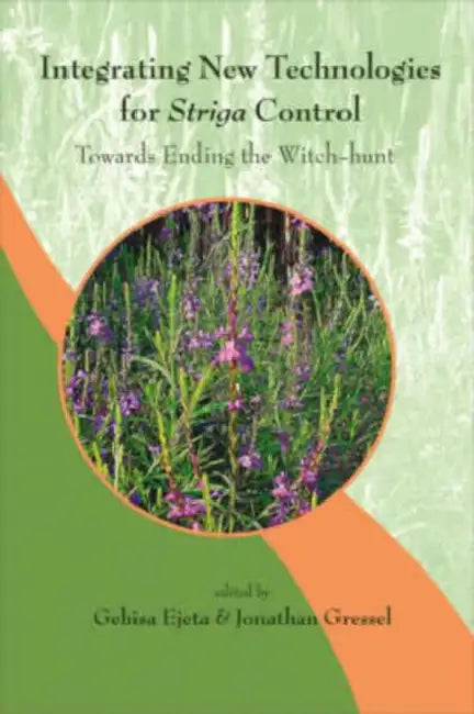 Integrating New Technologies for Striga Control: Towards Ending the Witch-Hunt by Gebisa Ejeta, Jonathan Gressel