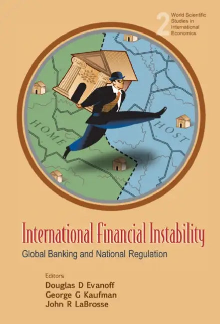 International Financial Instability: Global Banking and National Regulation by Douglas D. Evanoff, George G. Kaufman, John Raymond Labrosse