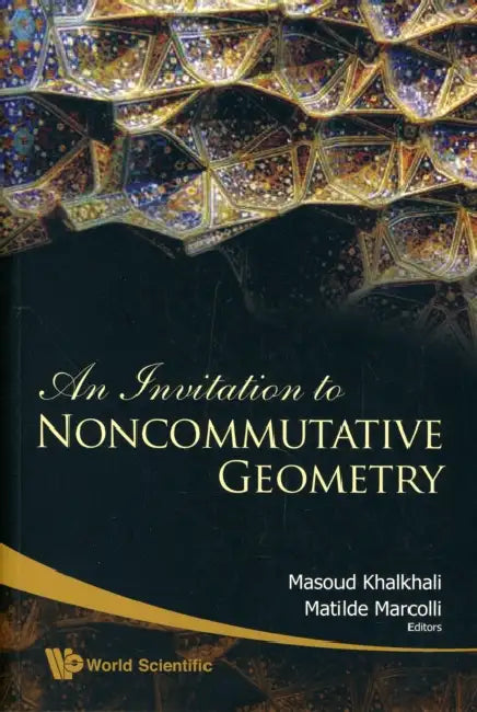 An Invitation to Noncommutative Geometry by Matilde Marcolli, Masoud Khalkhali