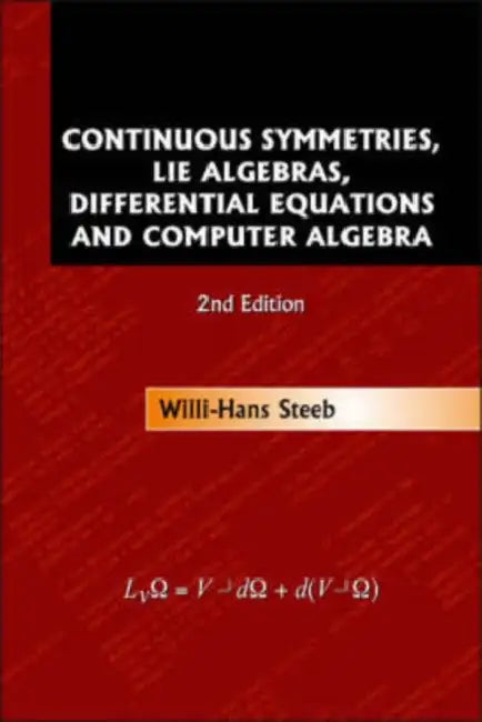 Continuous Symmetries, Lie Algebras, Differential Equations and Computer Algebra (2nd Edition) by Willi-Hans Steeb