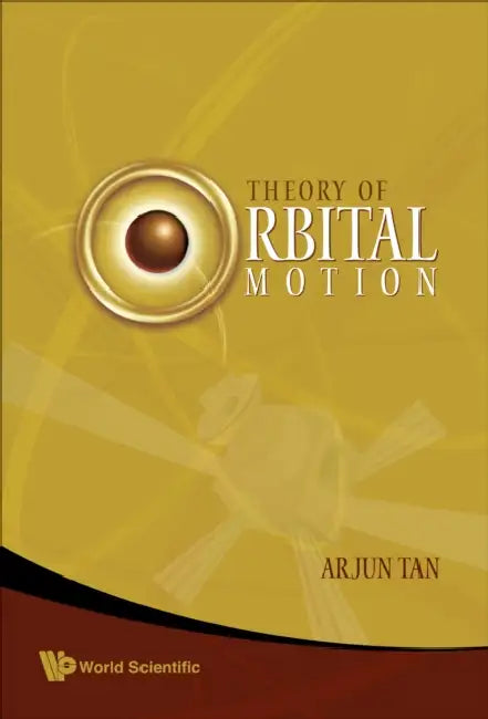 Theory of Orbital Motion by Arjun Tan