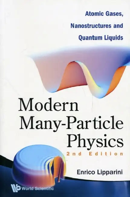 Modern Many-Particle Physics: Atomic Gases, Nanostructures and Quantum Liquids (2nd Edition) by Enrico Lipparini
