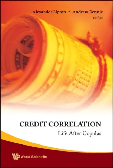 Credit Correlation: Life After Copulas by Alexander Lipton, Andrew Rennie