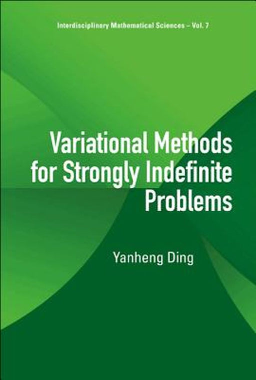 Variational Methods For Strongly Indefinite Problems by Yanheng Ding