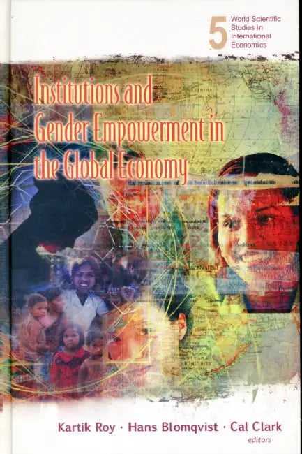 Institutions and Gender Empowerment in the Global Economy by Kartik C. Roy, Cal Clark, Hans C. Blomqvist