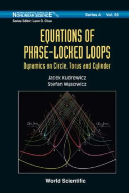 Equations of Phase-Locked Loops: Dynamics on Circle, Torus and Cylinder by Jacek Kudrewicz, Stefan Wasowicz