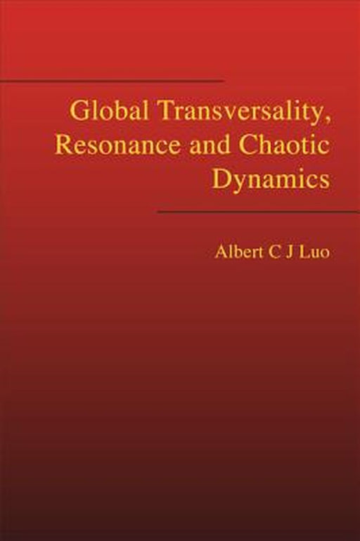 Global Transversality, Resonance And Chaotic Dynamics by Albert C.J. Luo
