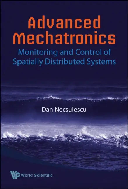 Advanced Mechatronics: Monitoring and Control of Spatially Distributed Systems by Dan S. Necsulescu