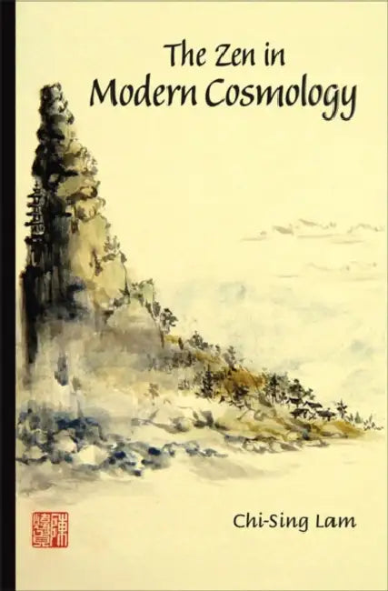 The Zen in Modern Cosmology by Harry Chi-Sing Lam