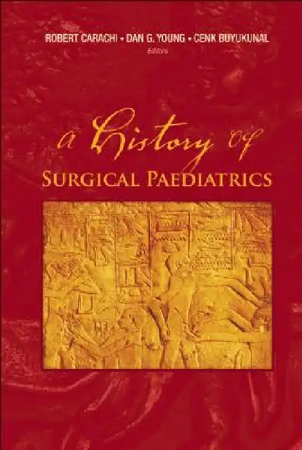 A History of Surgical Paediatrics by Carachi Robert