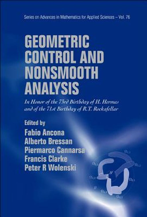 Geometric Control And Nonsmooth Analysis: In Honor of the 73rd Birthday of H. Hermes and of the 71St Birthday of R.T. Rockafellar by F. Ancona, A. Bressan, Piermarco Cannarsa