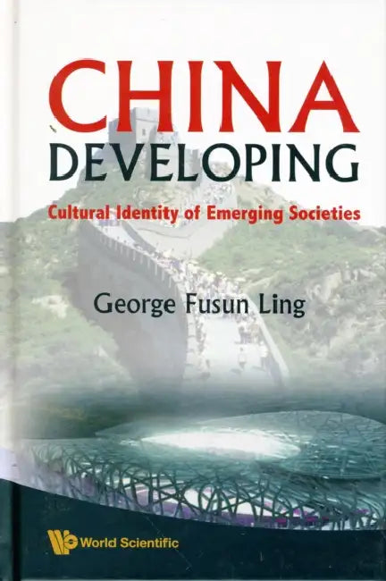 China Developing: Cultural Identity of Emerging Societies by George Fusun Ling
