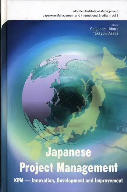 Japanese Project Management: Kpm - Innovation, Development and Improvement by Takayuki Asada, Shigenobu Ohara, Yasuhiro Monden
