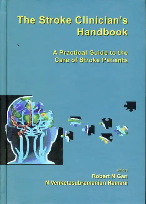 Stroke Clinician's Handbook, The: A Practical Guide to the Care of Stroke Patients by Robert Ngo Gan, N. Venketasubramanian Ramani