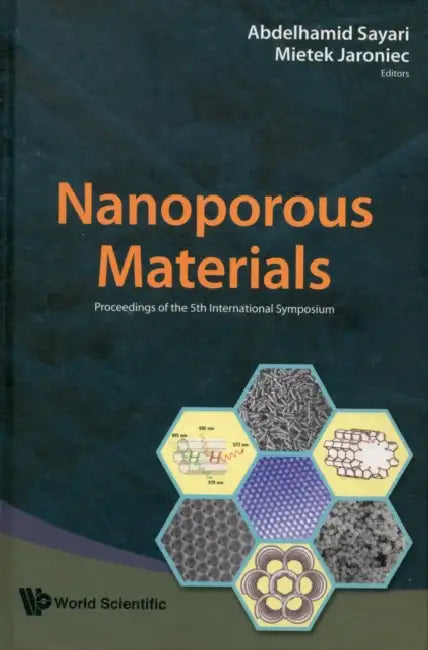 Nanoporous Materials: Proceedings of the 5th International Symposium; Vancouver, Canada, 25-28 May 2008 by Abdelhamid Sayari, Mietek Jaroniec