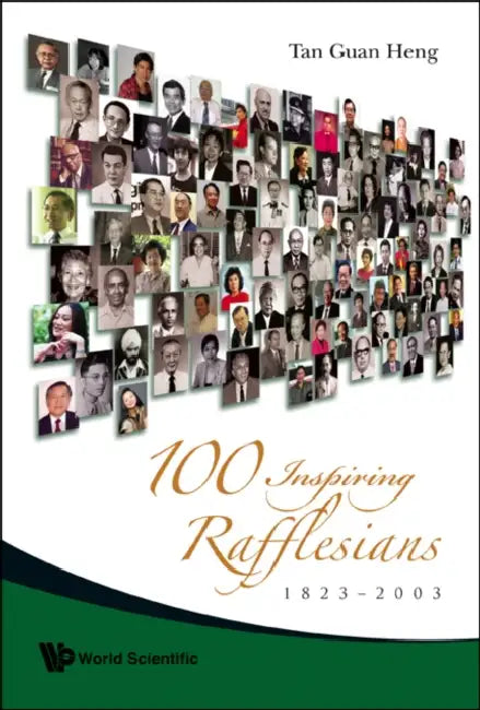 100 Inspiring Rafflesians, 1823-2003 by Guan Heng Tan