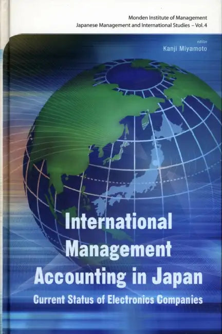International Management Accounting in Japan: Current Status of Electronics Companies by Yasuhiro Monden, Kanji Miyamoto
