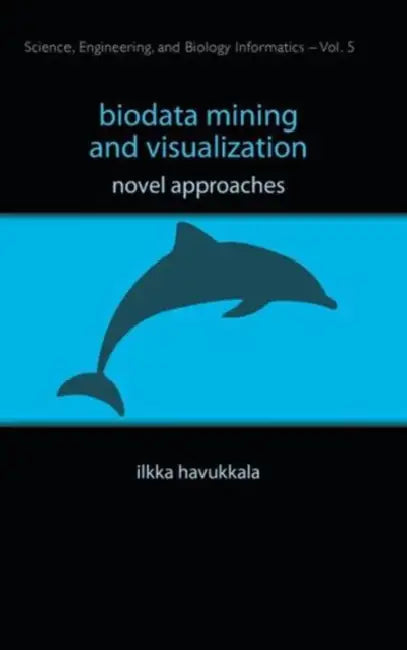 Biodata Mining and Visualization: Novel Approaches by Ilkka Havukkala