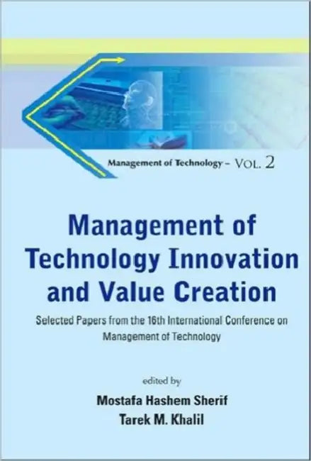 Management of Technology Innovation and Value Creation: Selected Papers from the 16th International Conference on Management of Technology by Mostafa Hashem Sherif, Tarek M. Khalil